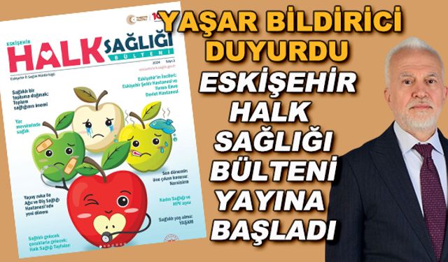 Yaşar Bildirici duyurdu... Eskişehir Halk Sağlığı Bülteni yayına başladı