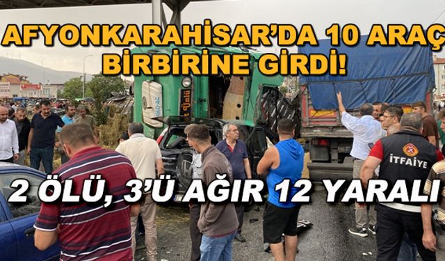 Afyonkarahisar'da 10 araç birbirine girdi! 2 ölü, 3'ü ağır 12 yaralı