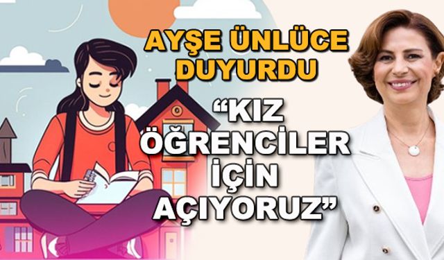 Ayşe Ünlüce duyurdu: "Kız öğrenciler için açıyoruz"