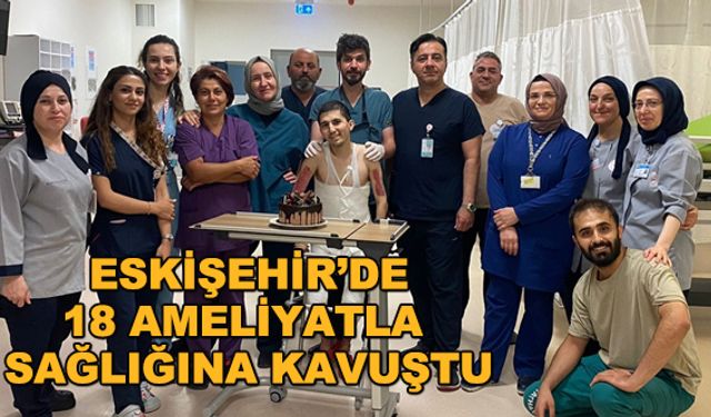 Eskişehir'de 18 ameliyatla sağlığına kavuştu