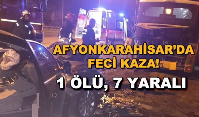Afyonkarahisar'da feci kaza! 1 ölü, 7 yaralı