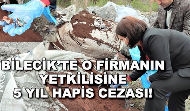 Bilecik'te o firmanın yetkilisine 5 yıl hapis cezası!