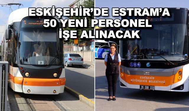 Eskişehir'de Estram'a 50 yeni personel işe alınacak