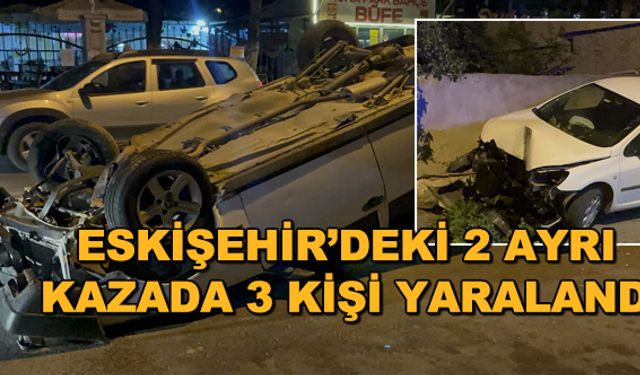 Eskişehir'deki 2 ayrı kazada 3 kişi yaralandı
