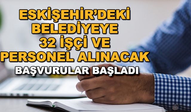 Eskişehir'deki belediyeye 32 işçi ve personel alınacak