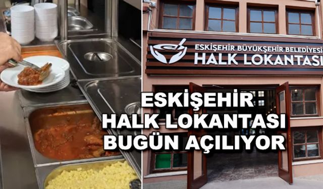 Eskişehir Halk Lokantası bugün açılıyor
