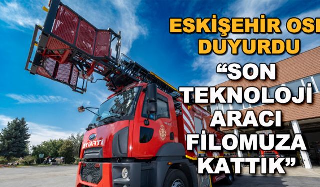 Eskişehir OSB duyurdu: "Son teknoloji aracı filomuza kattık"