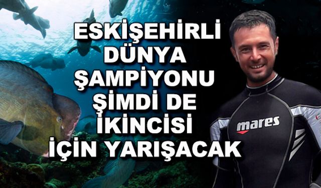Eskişehirli dünya şampiyonu şimdi de ikincisi için yarışacak