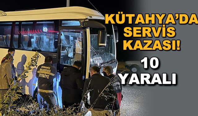 Kütahya'da servis kazası! 10 yaralı