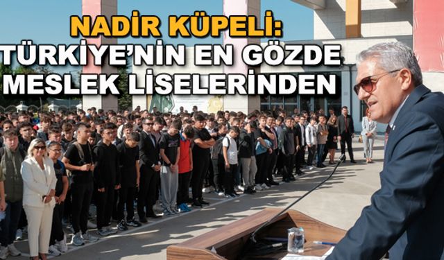 Nadir Küpeli: Türkiye'nin en gözde meslek liselerinden
