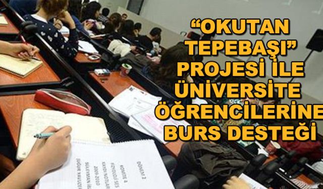 ‘Okutan Tepebaşı’ projesi ile üniversite öğrencilerine burs desteği