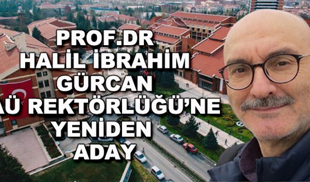 Prof.Dr. Halil İbrahim Gürcan AÜ Rektörlüğü'ne yeniden aday