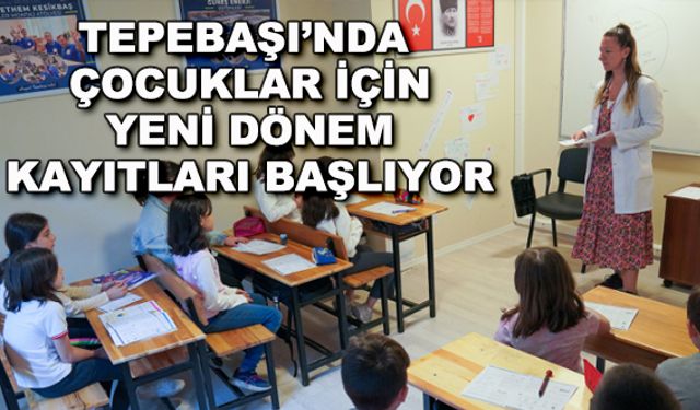 Tepebaşı'nda çocuklar için yeni dönem kayıtları başlıyor
