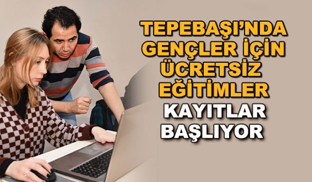 Tepebaşı'nda gençler için ücretsiz eğitimler... Kayıtlar başlıyor