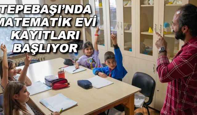 Tepebaşı'nda Matematik Evi kayıtları başlıyor