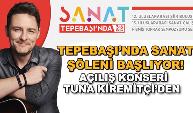 Tepebaşı'nda sanat şöleni başlıyor! Açılış konseri Tuna Kiremitçi'den