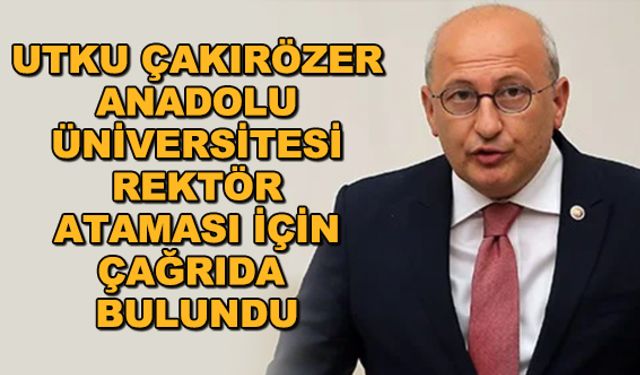 Utku Çakırözer, Anadolu Üniversitesi Rektör ataması için çağrıda bulundu