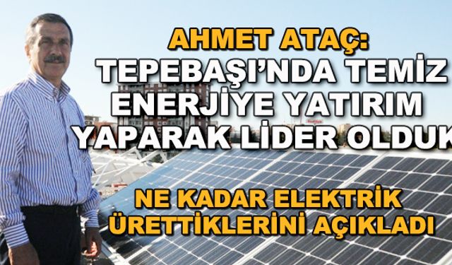Ahmet Ataç: Tepebaşı'nda temiz enerjiye yatırım yaparak lider olduk