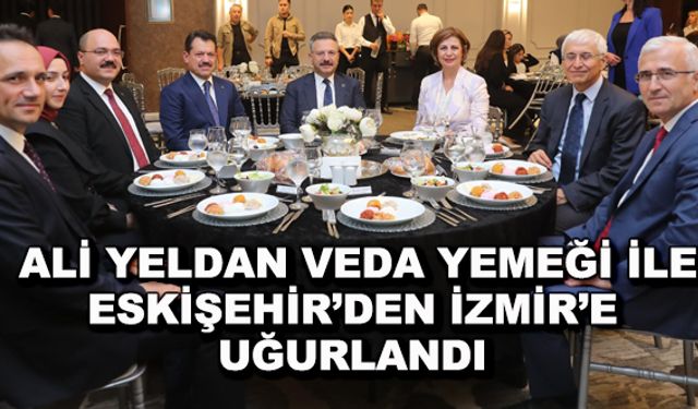 Ali Yeldan veda yemeği ile Eskişehir'den İzmir'e uğurlandı