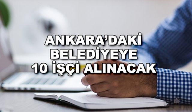 Ankara'daki belediyeye 10 işçi alınacak