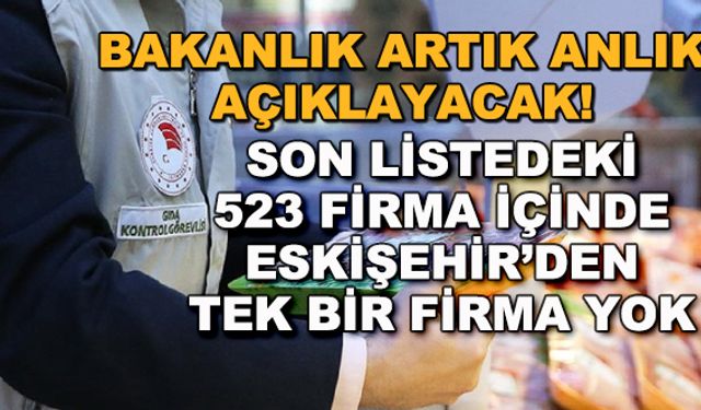 Bakanlık artık anlık açıklayacak! Son listedeki 523 firma içinde Eskişehir'den tek bir firma yok