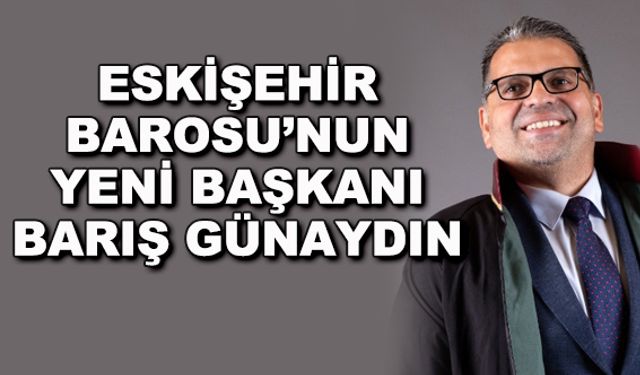 Eskişehir Barosu'nun yeni başkanı Barış Günaydın
