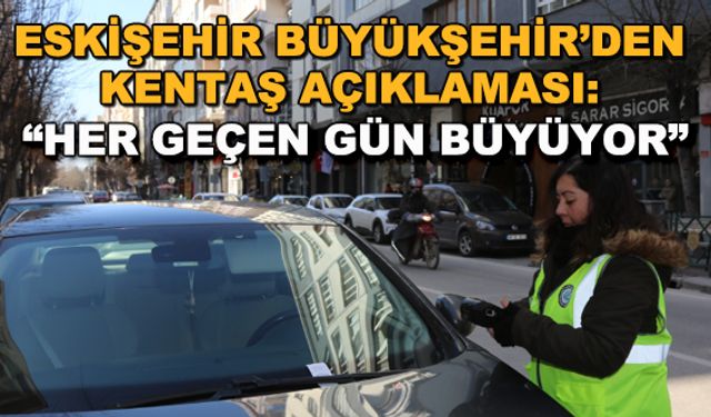 Eskişehir Büyükşehir'den Kentaş açıklaması: "Her geçen gün büyüyor"