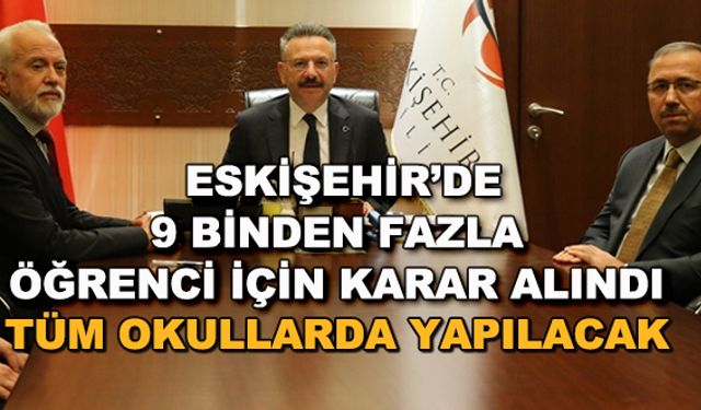 Eskişehir'de 9 binden fazla öğrenci için karar alındı... Tüm okullarda yapılacak