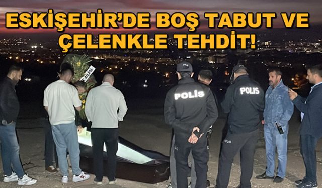 Eskişehir'de boş tabut ve çelenkle tehdit!