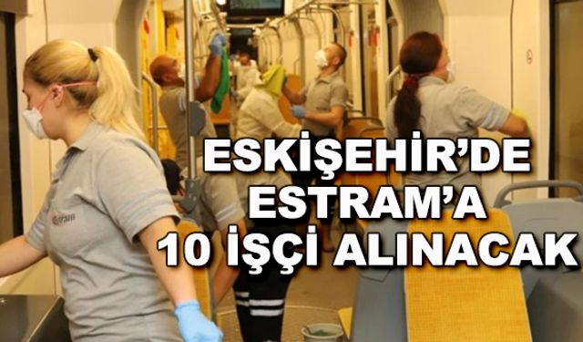 Eskişehir'de Estram'a 10 işçi alınacak
