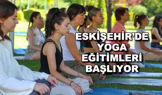 Eskişehir'de ücretsiz yoga eğitimleri başlıyor