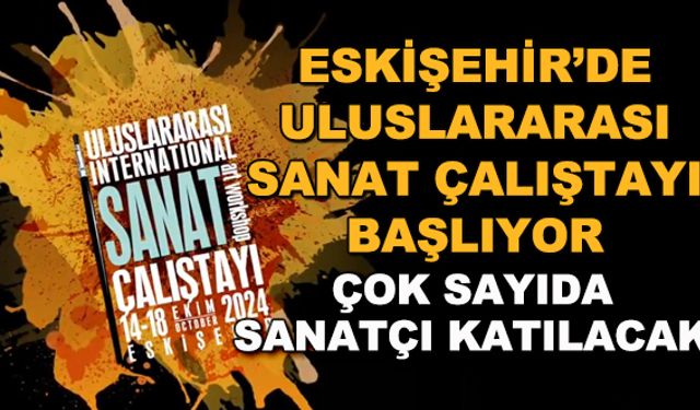 Eskişehir'de Uluslararası Sanat Çalıştayı başlıyor... Çok sayıda sanatçı katılacak