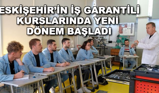 Eskişehir'in iş garantili kurslarında yeni dönem başladı