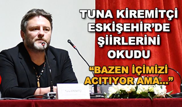 Tuna Kiremitçi Eskişehir'de şiirlerini okudu