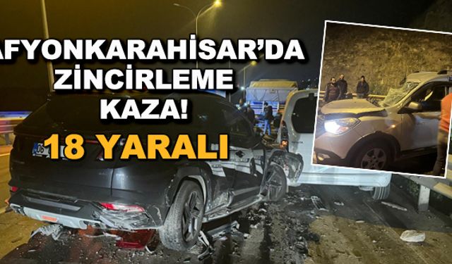 Afyonkarahisar'da zincirleme kaza! 18 yaralı