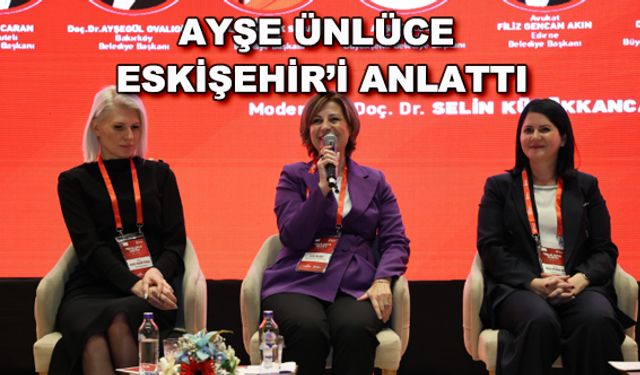Ayşe Ünlüce Eskişehir'i anlattı