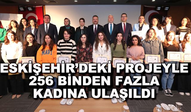 Eskişehir'deki projeyle 256 binden fazla kadına ulaşıldı
