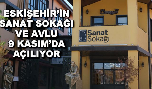 Eskişehir'in Sanat Sokağı ve Avlu 9 Kasım'da açılıyor