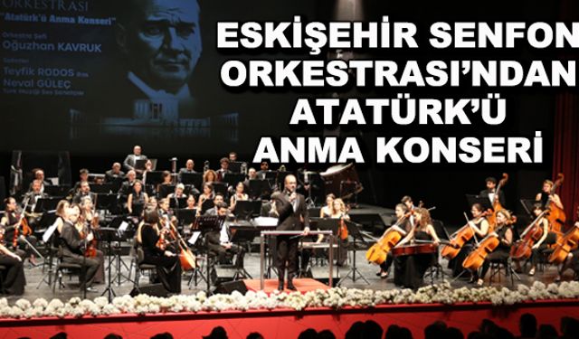 Eskişehir Senfoni Orkestrası'ndan Atatürk'ü anma konseri
