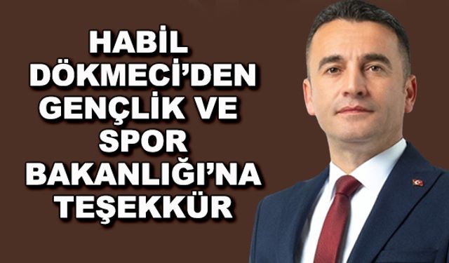 Habil Dökmeci’den Gençlik ve Spor Bakanlığı’na teşekkür