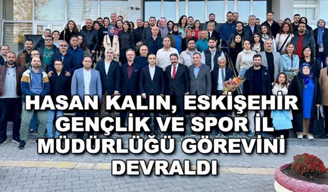 Hasan Kalın, Eskişehir Gençlik ve Spor İl Müdürlüğü görevini devraldı