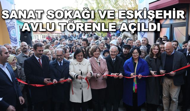 Sanat Sokağı ve Eskişehir Avlu törenle açıldı