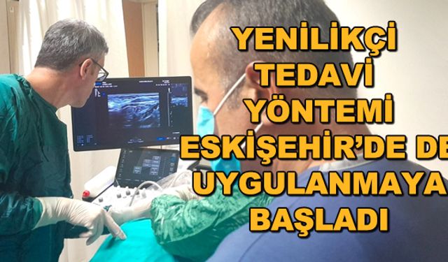 Yenilikçi tedavi yöntemi Eskişehir'de de uygulanmaya başladı