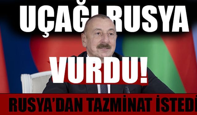 Aliyev açıkladı... Azerbaycan'ın uçağını Rusya düşürdü!