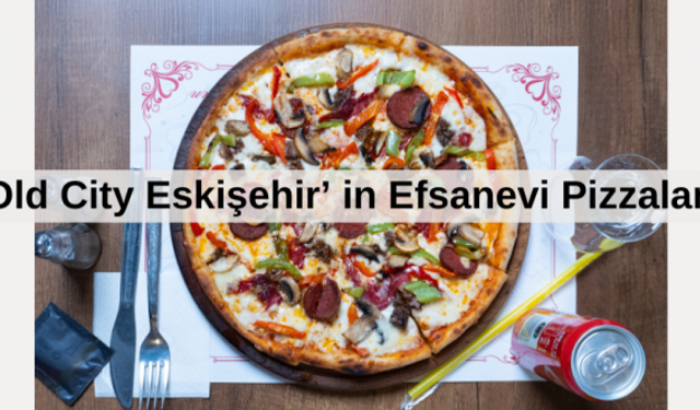 Eski Şehrin Lezzet Durağı