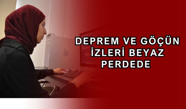 Suriyeli öğrenci depremin izlerini beyaz perdeye taşıyor