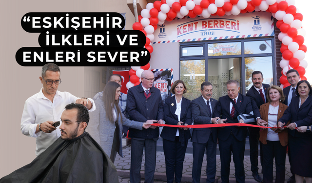 Türkiye’nin ilk kent berberi Tepebaşı’nda açıldı