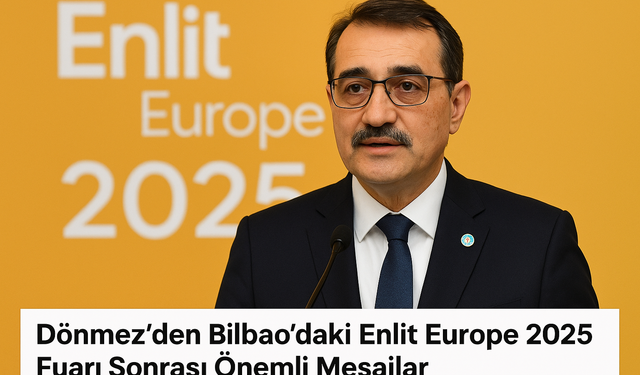 Dönmez’den Bilbao’daki Enlit Europe 2025 Fuarı Sonrası Önemli Mesajlar