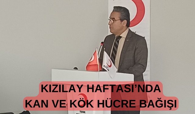 Kızılay Haftası’nda Kan ve Kök Hücre Bağışına Dikkat Çekildi
