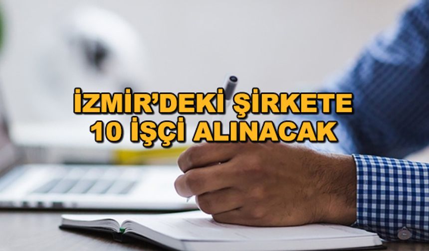 İzmir'deki şirkete 10 işçi alınacak